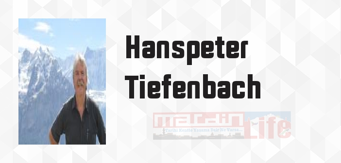 Hanspeter Tiefenbach kimdir? Hanspeter Tiefenbach kitapları ve sözleri