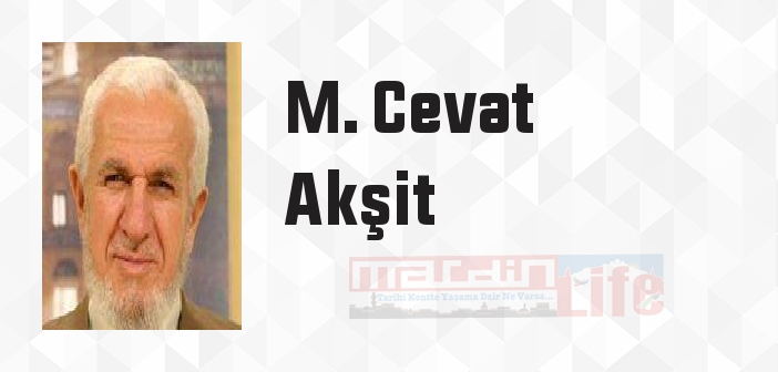 M. Cevat Akşit kimdir? M. Cevat Akşit kitapları ve sözleri