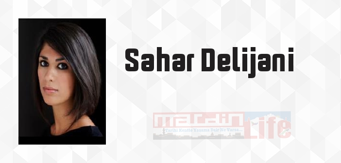 Sahar Delijani kimdir? Sahar Delijani kitapları ve sözleri