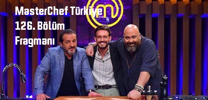 TV 8 MasterChef Türkiye 126. Bölüm fragmanı yayınlandı mı? MasterChef Türkiye programı 126. bölüm fragmanı izle!