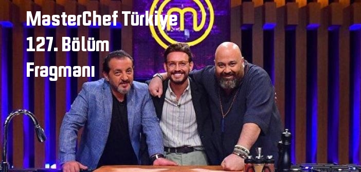 TV 8 MasterChef Türkiye 127. Bölüm fragmanı yayınlandı mı? MasterChef Türkiye programı 127. bölüm fragmanı izle!