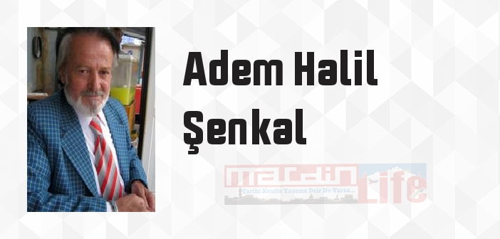 Adem Halil Şenkal kimdir? Adem Halil Şenkal kitapları ve sözleri