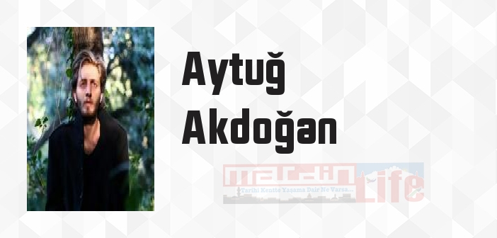 Aytuğ Akdoğan kimdir? Aytuğ Akdoğan kitapları ve sözleri