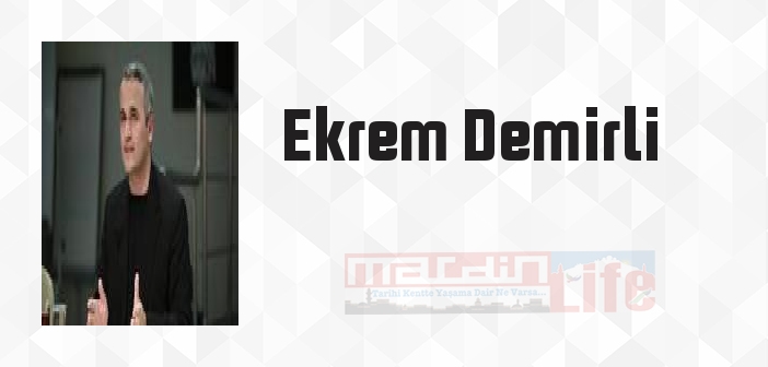 Ekrem Demirli kimdir? Ekrem Demirli kitapları ve sözleri