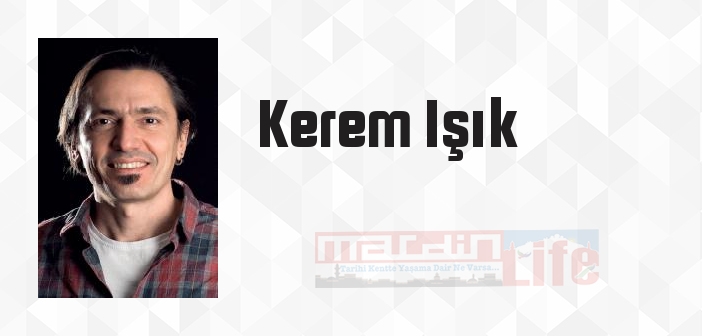 Kerem Işık kimdir? Kerem Işık kitapları ve sözleri