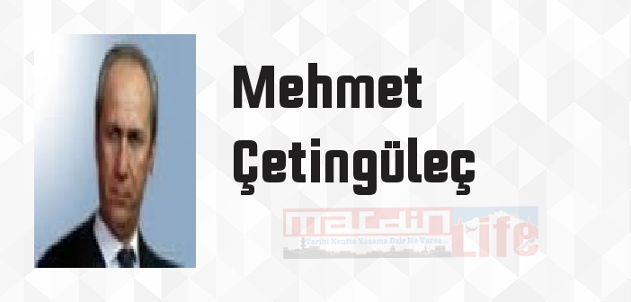 Mehmet Çetingüleç kimdir? Mehmet Çetingüleç kitapları ve sözleri