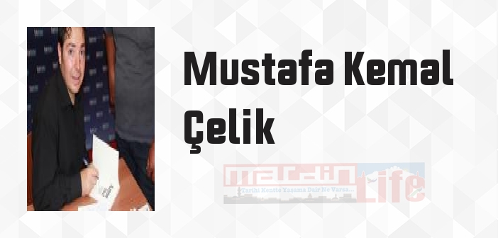 Mustafa Kemal Çelik kimdir? Mustafa Kemal Çelik kitapları ve sözleri