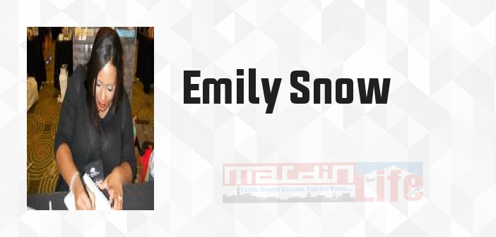 Emily Snow kimdir? Emily Snow kitapları ve sözleri