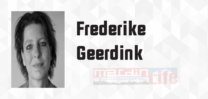 Frederike Geerdink kimdir? Frederike Geerdink kitapları ve sözleri