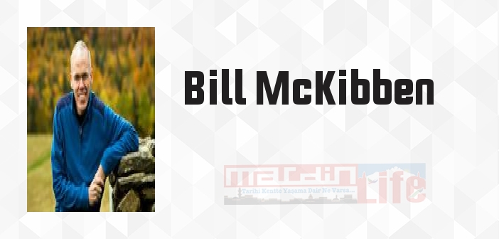 Bill McKibben kimdir? Bill McKibben kitapları ve sözleri