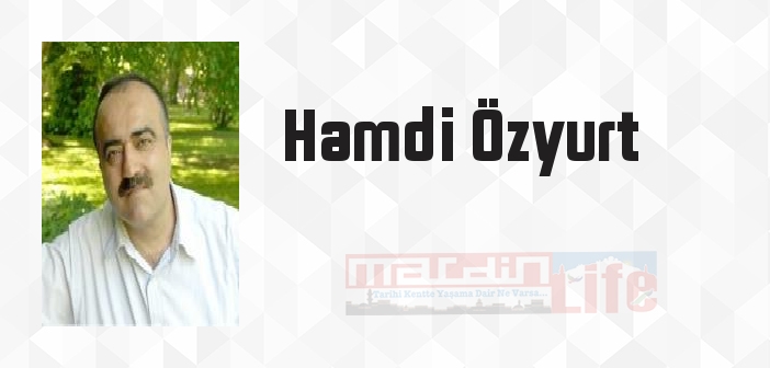 Hamdi Özyurt kimdir? Hamdi Özyurt kitapları ve sözleri