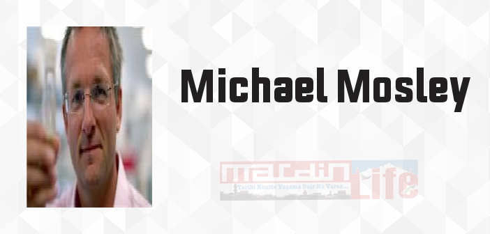 Michael Mosley kimdir? Michael Mosley kitapları ve sözleri