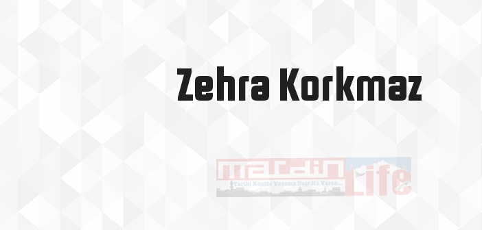 Zehra Korkmaz kimdir? Zehra Korkmaz kitapları ve sözleri