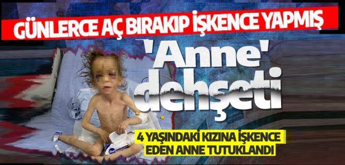 Bu nasıl anne! Kan donduran olay: 5 yaşındaki kızını günlerce aç bırakıp işkence yaptı