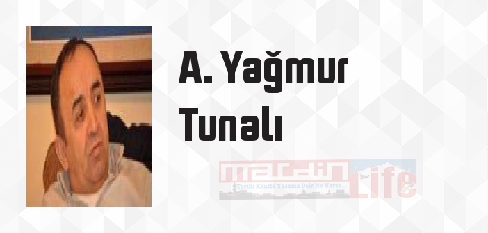 A. Yağmur Tunalı kimdir? A. Yağmur Tunalı kitapları ve sözleri