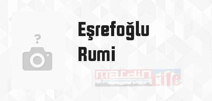 Eşrefoğlu Rumi kimdir? Eşrefoğlu Rumi kitapları ve sözleri