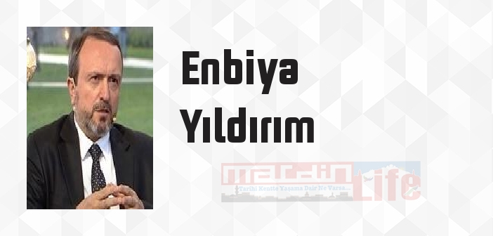 Enbiya Yıldırım kimdir? Enbiya Yıldırım kitapları ve sözleri