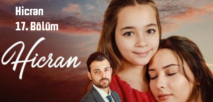 Kanal D Hicran 17. Bölüm tek parça full izle! Hicran dizisi son bölüm Youtube'dan izle