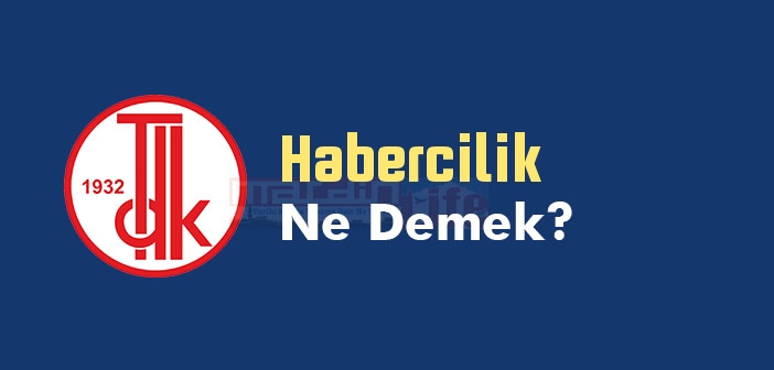 Habercilik ne demek? Habercilik TDK sözlük anlamı nedir?