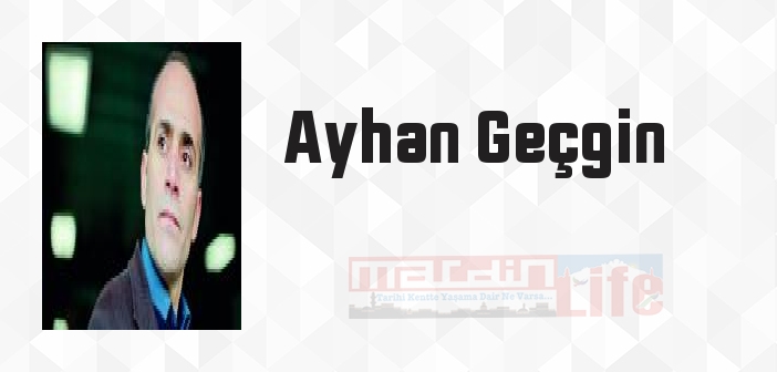 Ayhan Geçgin kimdir? Ayhan Geçgin kitapları ve sözleri