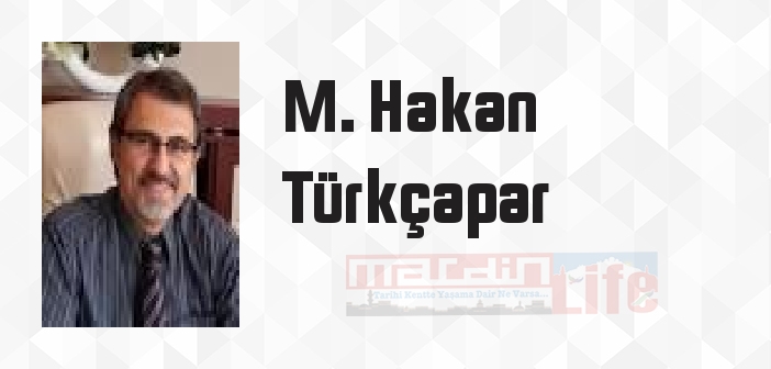 M. Hakan Türkçapar kimdir? M. Hakan Türkçapar kitapları ve sözleri