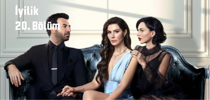 FOX TV İyilik dizisi son bölüm Youtube'dan izle! İyilik 20. Bölüm tek parça full izle!