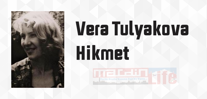 Vera Tulyakova Hikmet kimdir? Vera Tulyakova Hikmet kitapları ve sözleri