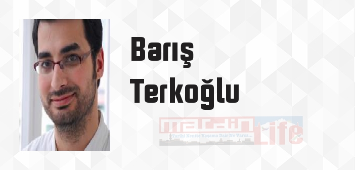 Barış Terkoğlu kimdir? Barış Terkoğlu kitapları ve sözleri