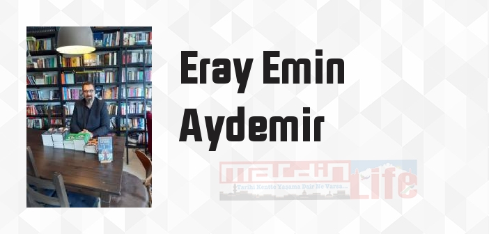Eray Emin Aydemir kimdir? Eray Emin Aydemir kitapları ve sözleri