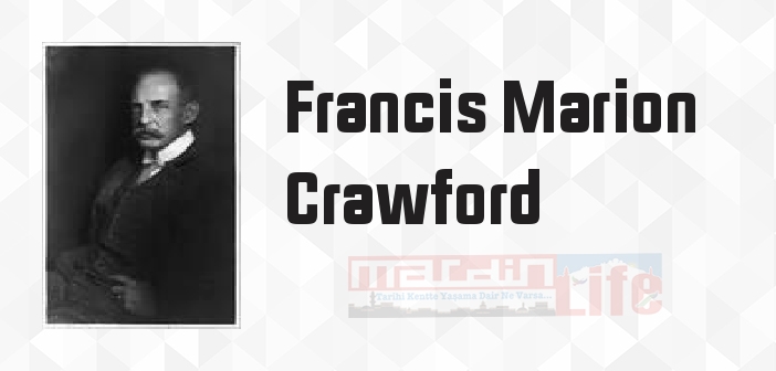 Francis Marion Crawford kimdir? Francis Marion Crawford kitapları ve sözleri