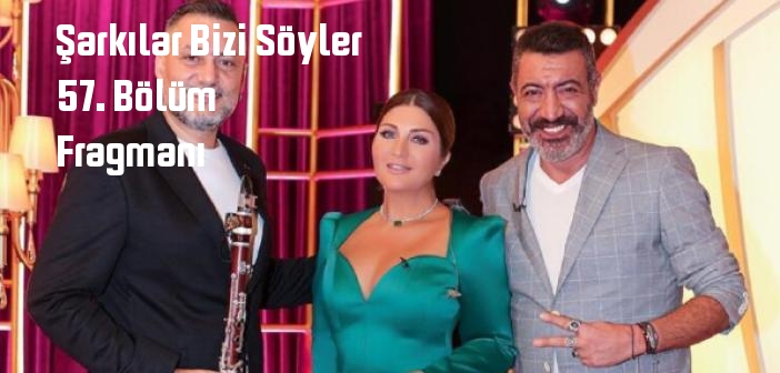 Kanal D Şarkılar Bizi Söyler programı 57. bölüm fragmanı izle! Şarkılar Bizi Söyler 57. Bölüm fragmanı yayınlandı mı?