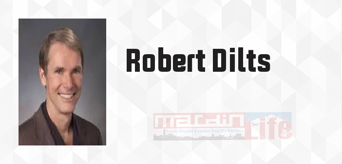 Robert Dilts kimdir? Robert Dilts kitapları ve sözleri
