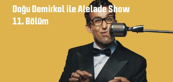 Star TV Doğu Demirkol ile Alelade Show 11. Bölüm tek parça full izle! Doğu Demirkol ile Alelade Show 03 Aralık 2022 Cumartesi son bölüm izle