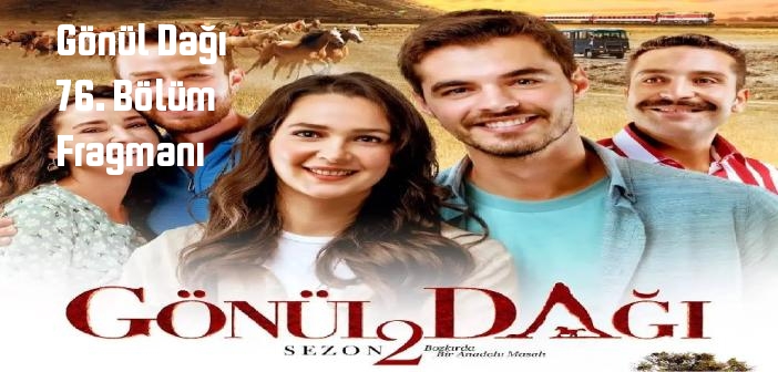 Gönül Dağı 76. Bölüm fragmanı yayınlandı mı? TRT 1 Gönül Dağı dizisi 76. bölüm fragmanı izle!