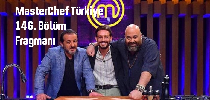 TV 8 MasterChef Türkiye 146. Bölüm fragmanı yayınlandı mı? MasterChef Türkiye programı 146. bölüm fragmanı izle!