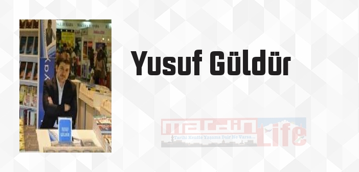 Yusuf Güldür kimdir? Yusuf Güldür kitapları ve sözleri