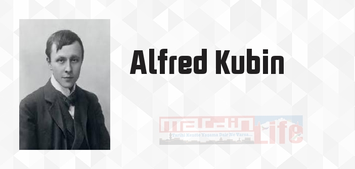 Alfred Kubin kimdir? Alfred Kubin kitapları ve sözleri