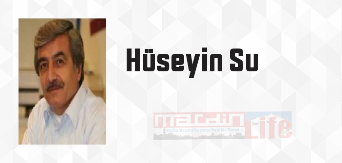 Hüseyin Su kimdir? Hüseyin Su kitapları ve sözleri