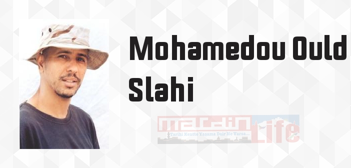 Mohamedou Ould Slahi kimdir? Mohamedou Ould Slahi kitapları ve sözleri