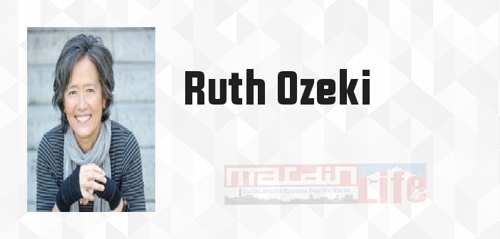 Ruth Ozeki kimdir? Ruth Ozeki kitapları ve sözleri