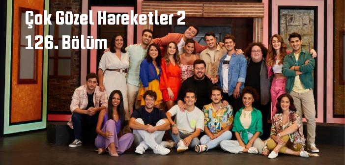 Star TV Çok Güzel Hareketler 2 126. Bölüm tek parça full izle! Çok Güzel Hareketler 2 2022 Pazar son bölüm izle