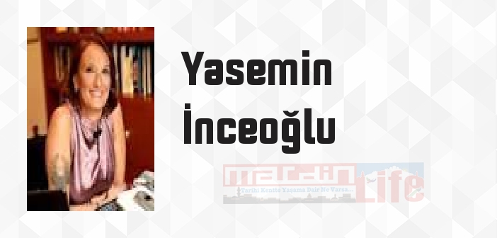 Yasemin İnceoğlu kimdir? Yasemin İnceoğlu kitapları ve sözleri