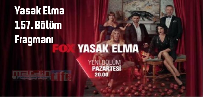 Yasak Elma dizisi 157. bölüm fragmanı izle! FOX TV Yasak Elma 157. Bölüm fragmanı yayınlandı mı?