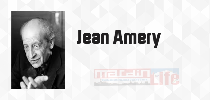 Jean Amery kimdir? Jean Amery kitapları ve sözleri