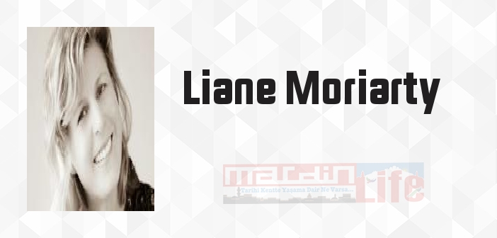 Liane Moriarty kimdir? Liane Moriarty kitapları ve sözleri