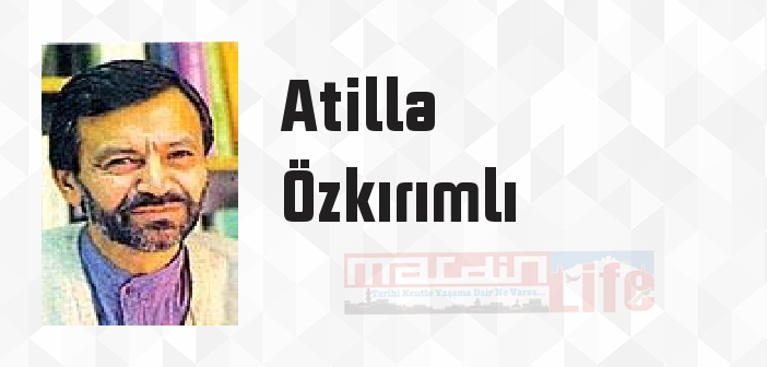 Atilla Özkırımlı kimdir? Atilla Özkırımlı kitapları ve sözleri