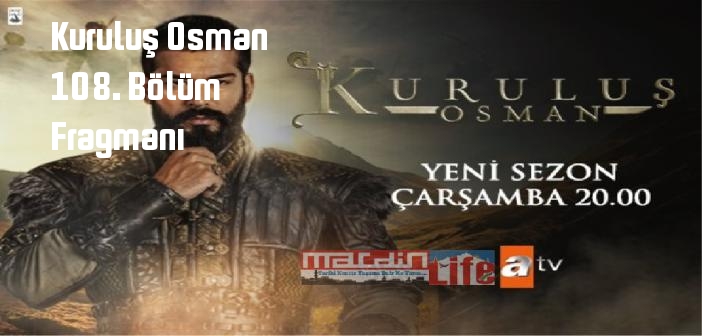 Kuruluş Osman dizisi 108. bölüm fragmanı izle! ATV Kuruluş Osman 108. Bölüm fragmanı yayınlandı mı?