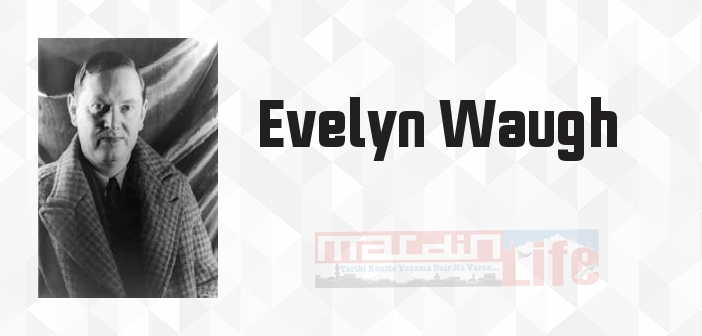 Evelyn Waugh kimdir? Evelyn Waugh kitapları ve sözleri