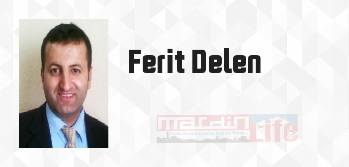 Ferit Delen kimdir? Ferit Delen kitapları ve sözleri