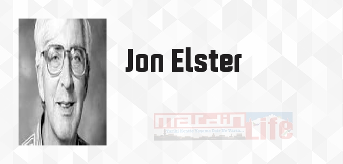 Jon Elster kimdir? Jon Elster kitapları ve sözleri